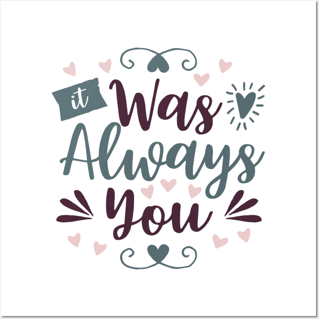 It Was Always You Wall Art by DANPUBLIC